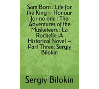 Sam Born : Life for the King - Honour for no one : The Adventures of the Musketeers : La Rochelle :A Historical Novel - Part Тhree: