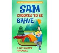 Sam Chooses to be Brave A Tent Camping Adventure - Amelia Morgan - Amazon Digital Services LLC KDP - Livre en Anglais Amelia MorganAmelia Morgan (Auteur)