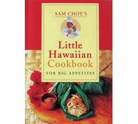 Sam Choy's Little Hawaii Cookbook For Big Appetites