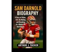 Sam Darnold Biography: A Story of Vision, Grit, the Making, and Remaking of a Modern NFL Quarterback