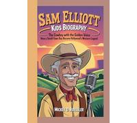 SAM ELLIOTT KIDS BIOGRAPHY: The Cowboy with the Golden Voice - How a Small-Town Boy Became Hollywood’s Western Legend