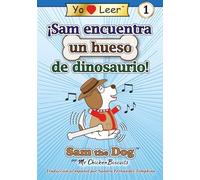¡Sam encuentra un hueso de dinosaurio!: Sam the Dog serie de libros
