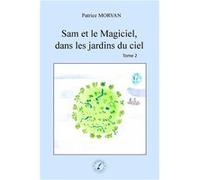 Sam et le Magiciel, dans les jardins du ciel Patrice MorvanPatrice Morvan (Auteur)