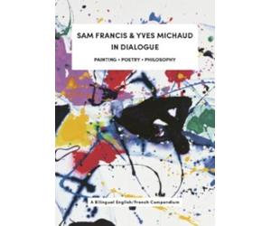 Sam Francis & Yves Michaud in Dialogue: Painting, Poetry, and Philosophy