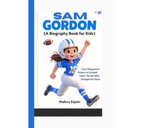 SAM GORDON (A Biography Book for Kids): From Playground Dreams to Football Fame: The Girl Who Changed the Game