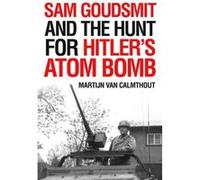 Sam Goudsmit and the Hunt for Hitlers Atom Bomb by Martijn van Calmthout Martijn van Calmthout (Auteur)