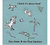 Sam Green & Time Machine - I Think It's About Time