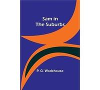 Sam in the Suburbs - P. Wodehouse - Alpha Editions - Livre en Anglais P. WodehouseP. Wodehouse (Auteur)