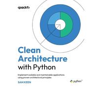 Clean Architecture avec Python – Mettre en œuvre des applications évolutives et maintenables