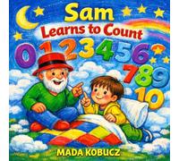 Sam Learns to Count: How I Learned to Count with the Help of Uncle Graybeard