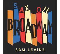 Sam Levine – Sax on Broadway