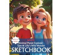 Sam & Lilly’s Wild Wonder - Explorer Sketchbook: Cute Large Notebook for Drawing, Doodling, Sketching: Blank Pages 8.5 x 11 in: Inspired by the Animal ... Explorer Fun Facts series of SuperHeroesSquad