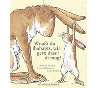 Sam McBratney Woaßt du ibahapts, wia gern dass i di mog?: Übertragen ins (Relié)