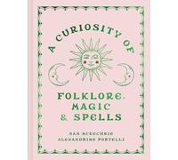 Sam McKechnie et Alexandrine Portel – A Curiosity of Folklore, Magic & Spells – Relié
