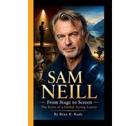 SAM NEILL: From Stage to Screen - The Story of a Global Acting Career