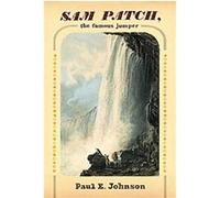 Sam Patch, the Famous Jumper Paul E. Johnson (Auteur)