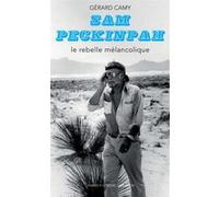 Gérard Camy – Sam Peckinpah : Le rebelle mélancolique – Monographie – Broché