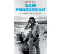 Gérard Camy – Sam Peckinpah : Le rebelle mélancolique – Monographie – Broché