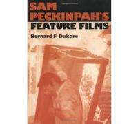 Sam Peckinpah's Feature Films Bernard Frank Dukore (Auteur)