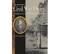 Sam Richards's Civil War Diary: A Chronicle of the Atlanta Home Front