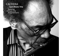 Sam Rivers Trio - Sam Rivers Trio: Archive series. Volume 6 - Caldera