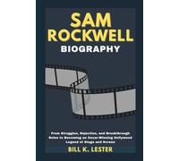 SAM ROCKWELL BIOGRAPHY: From Struggles, Rejection, and Breakthrough Roles to Becoming an Oscar-Winning Hollywood Legend of Stage and Screen