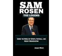 SAM ROSEN: THE LEGEND: Inside the World of Sports, Football, and Hockey Broadcasting