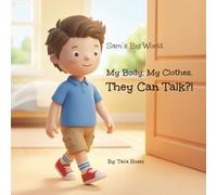 Sam’s Big World: My Body. My Clothes. They Can Talk?!: A Fun Guide to Personal Hygiene for Kids.