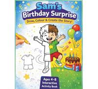 Sam’s Birthday Surprise: Draw, Colour & Create Your Own Story: Interactive Activity Book for Kids Ages 4-8