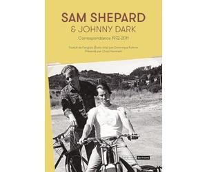 Sam Shepard & Johnny Dark: Correspondance 1972-2011