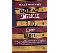 Sam Smith's Great American Political Repair Manual