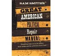 Sam Smith's Great American Political Repair Manual Sam Smith (Auteur)