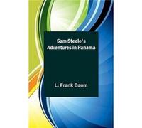 Sam Steeles Adventures in Panama - L. Frank Baum - Alpha Editions - Livre en Anglais L. Frank BaumL. Frank Baum (Auteur)