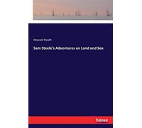 Sam Steele's Adventures On Land And Sea