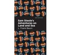 Sam Steele's Adventures On Land And Sea