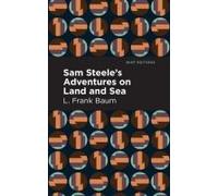 Sam Steele's Adventures On Land And Sea