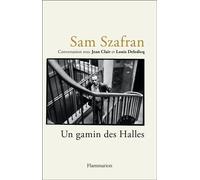 Sam Szafran - Un gamin des Halles Conversation avec Jean Clair et Louis Deledicq - Jean Clair - Flammarion - broché - Essai