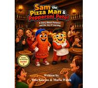Sam the Pizza Man & Pepperoni Pete: A Story About Patience & the Joy of Learning