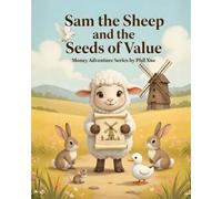 Sam the Sheep and the Seeds of Value: A Children's Story About Learning Skills, Creating Value, and Growing Opportunities