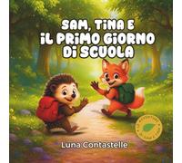 Sam ,Tina e Il Primo Giorno di Scuola: Storia illustrata per bambini da 4 a 7 anni - Favola della buonanotte sull’inizio della scuola, tra emozioni e nuove amicizie