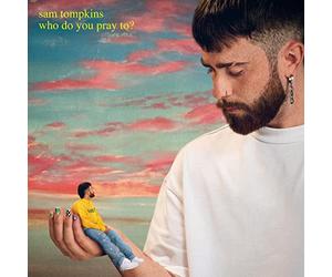 Sam Tompkins - Who Do You Pray to?