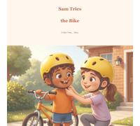 Sam Tries the Bike: A Sam Tries... Story About Learning to Ride | Ages 4-7 | No Training Wheels, No Problem | Rhyming Picture Book | A Story About ... Big-Sister Courage | Read-Aloud Early Reader