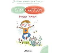 Sam & Watson Bonjour l'Amour ! Ghislaine Dulier (Auteur), Bérengère Delaporte (Illustration)