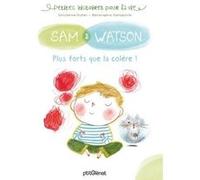 Sam & Watson, plus forts que la colère ! Ghislaine Dulier (Auteur), Bérengère Delaporte (Illustration)