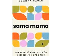 Sama mama Comment surmonter un divorce et vivre heureux pour toujours (Buch auf Polnisch)