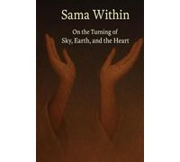 Sama Within: On the turning of sky, earth and heart