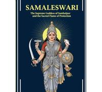 Samaleswari: The Supreme Goddess of Sambalpur and the Sacred Flame of Protection