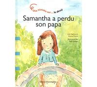 Samantha a perdu son papa - Une histoire sur le deuil