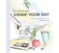 Samantha Dion Baker - Draw Your Day An Inspiring Guide to Keeping a - G245z