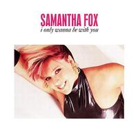 SAMANTHA FOX - I ONLY WANNA BE WITH YOU 7 INCH (7" VINYL 45) UK JIVE 1988